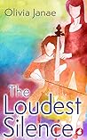 The Loudest Silence by Olivia Janae