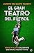 El gran teatro del fútbol by Alberto del Campo Tejedor