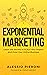 Exponential Marketing: Learn the Secrets to SCALE Your Impact and Grow Your Online Business