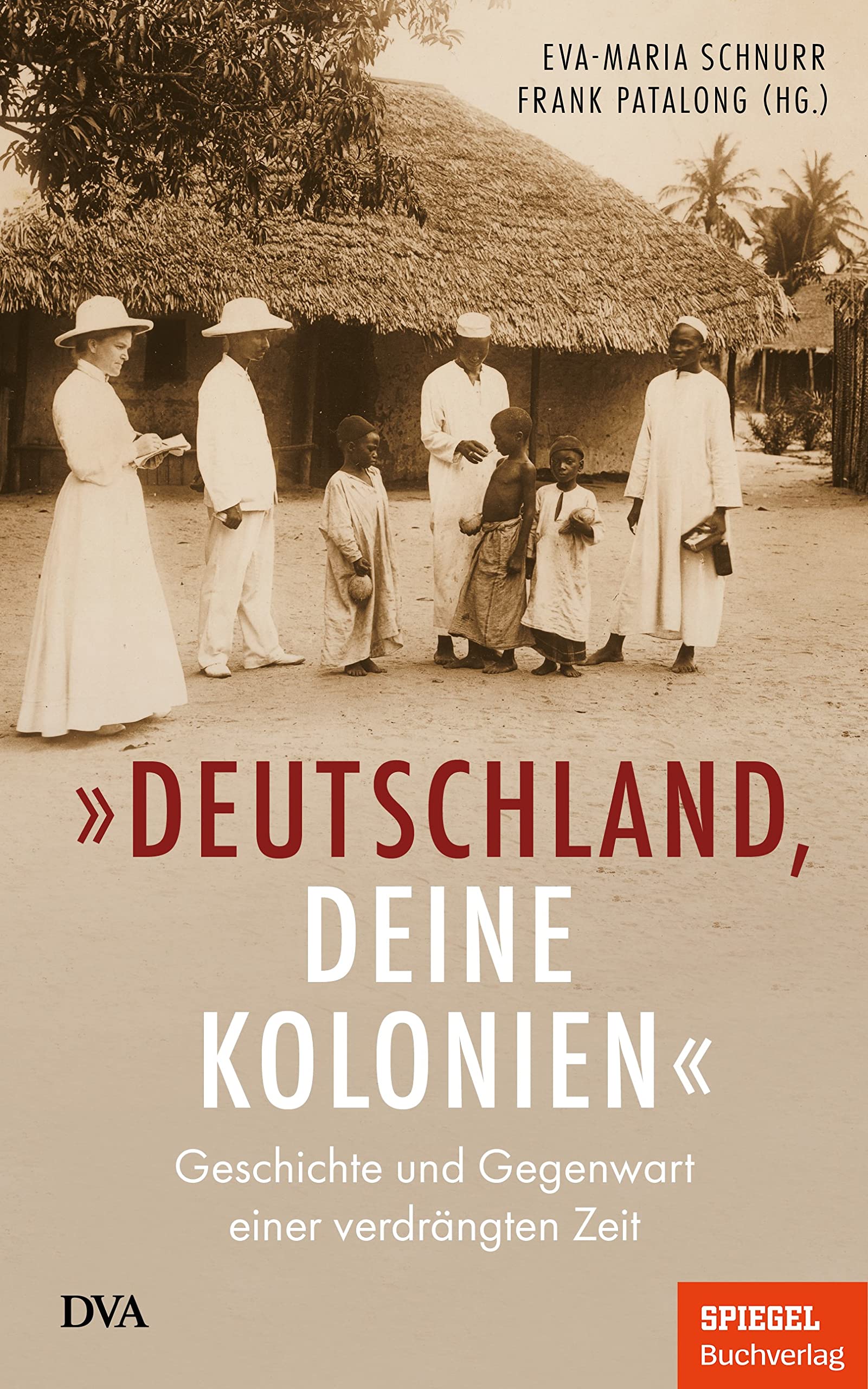 „Deutschland, deine Kolonien“: Geschichte und Gegenwart einer verdrängten Zeit (Kindle Edition)