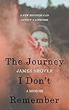 The Journey I Don't Remember by James Shover