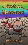 Just a Bronze by Seth Richter