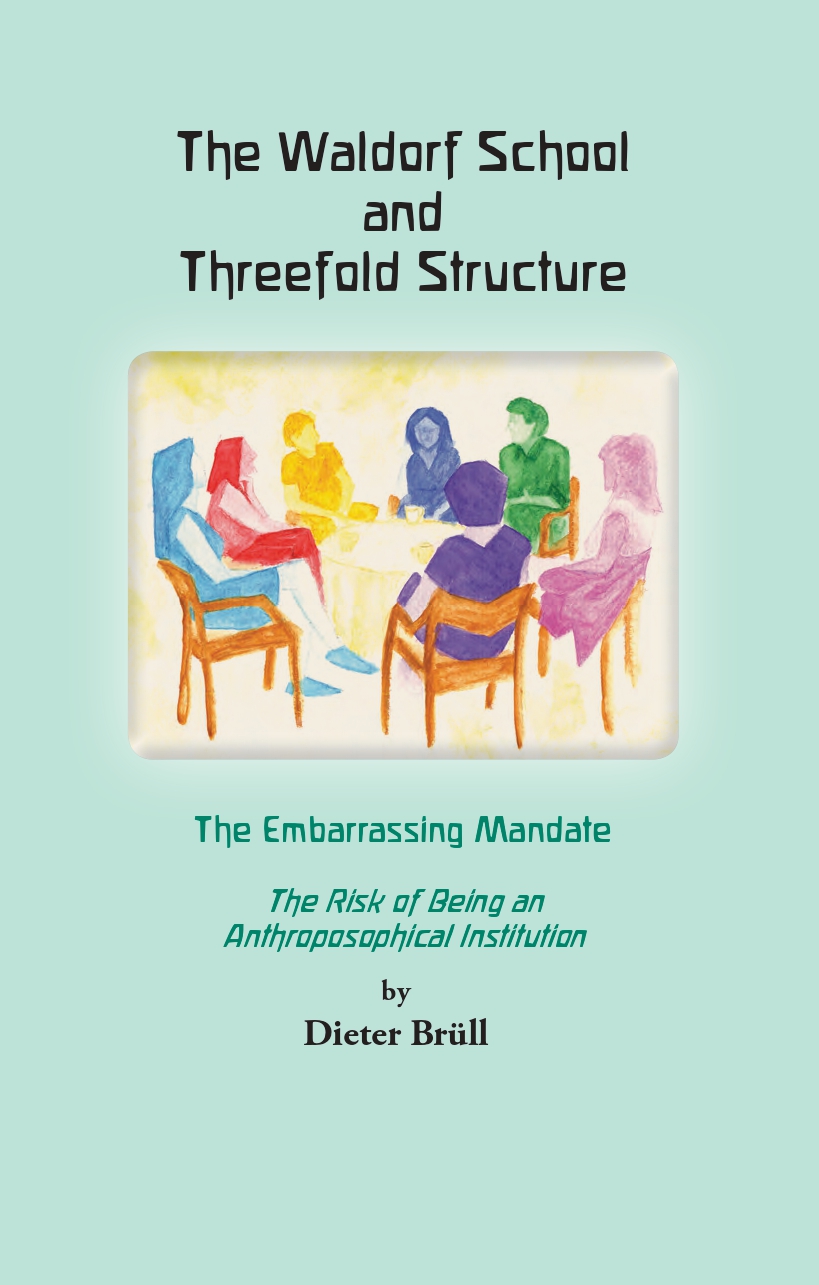 The Waldorf School and the Threefold Structure. The Embarrassing Mandate: The Risk of Being an Anthroposophical Institution