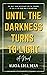 Until The Darkness Turns To...