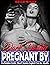 Taken & Pregnant by Dark Daddy by BRIAR MINOR