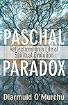 Paschal Paradox: Reflections on a Life of Spiritual Evolution
