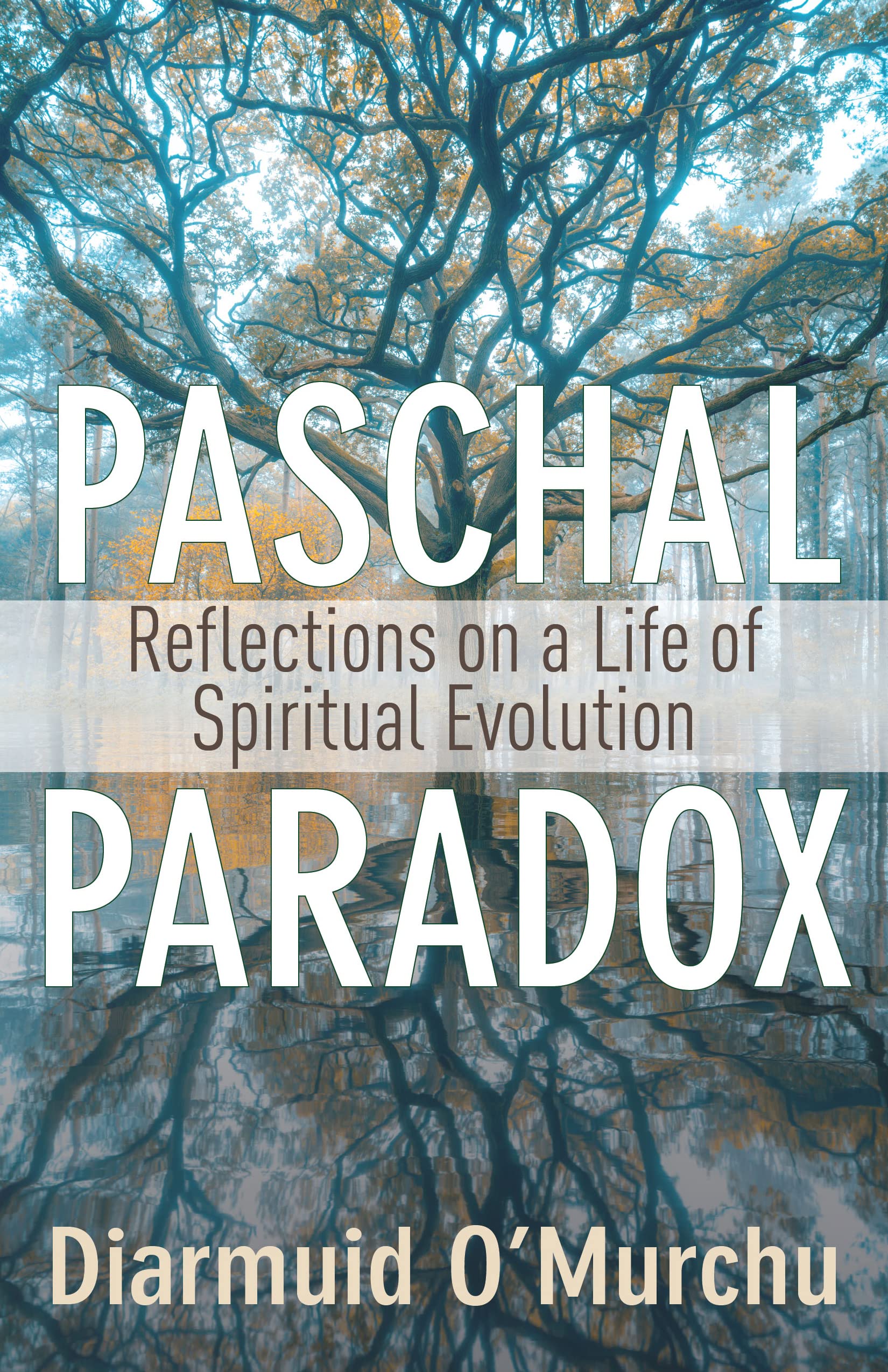 Paschal Paradox: Reflections on a Life of Spiritual Evolution (Kindle Edition)