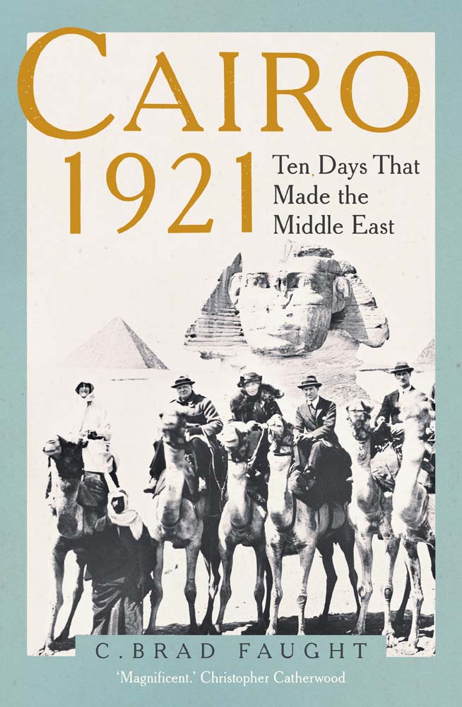 Cairo 1921: Ten Days that Made the Middle East (Hardcover)