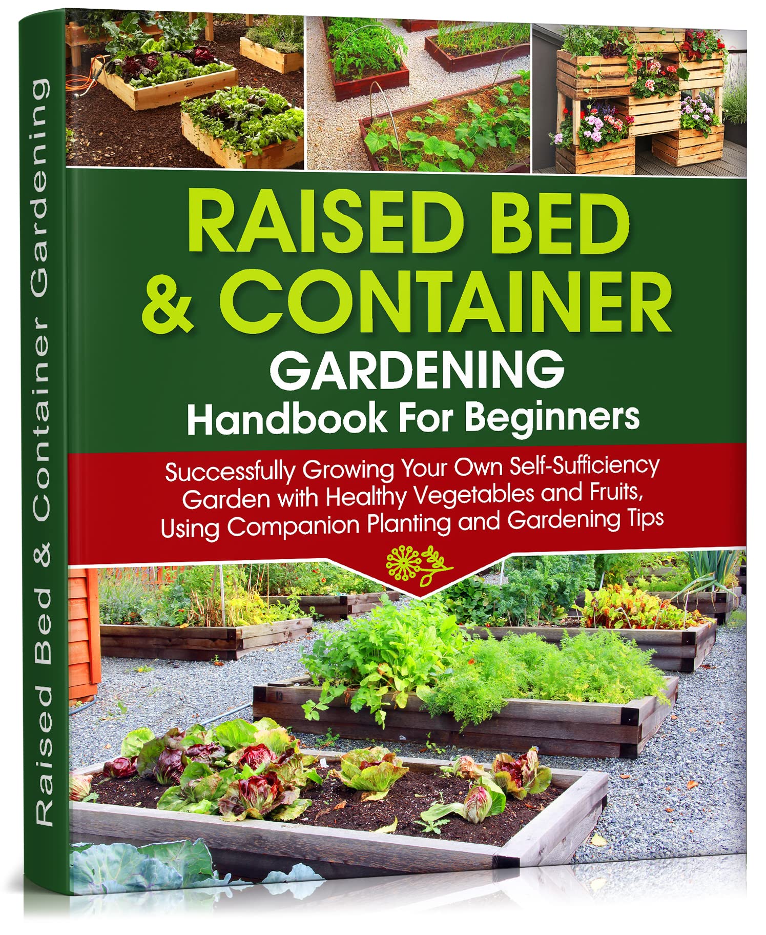 Raised Bed & Container Gardening Handbook For Beginners: Successfully Growing Your Own Self-Sufficiency Garden with Healthy Vegetables and Fruits, Using ... Gardening Tips (Self-Sufficient Living 4)