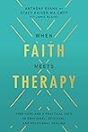 Book cover for When Faith Meets Therapy: Find Hope and a Practical Path to Emotional, Spiritual, and Relational Healing