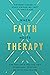 When Faith Meets Therapy: Find Hope and a Practical Path to Emotional, Spiritual, and Relational Healing