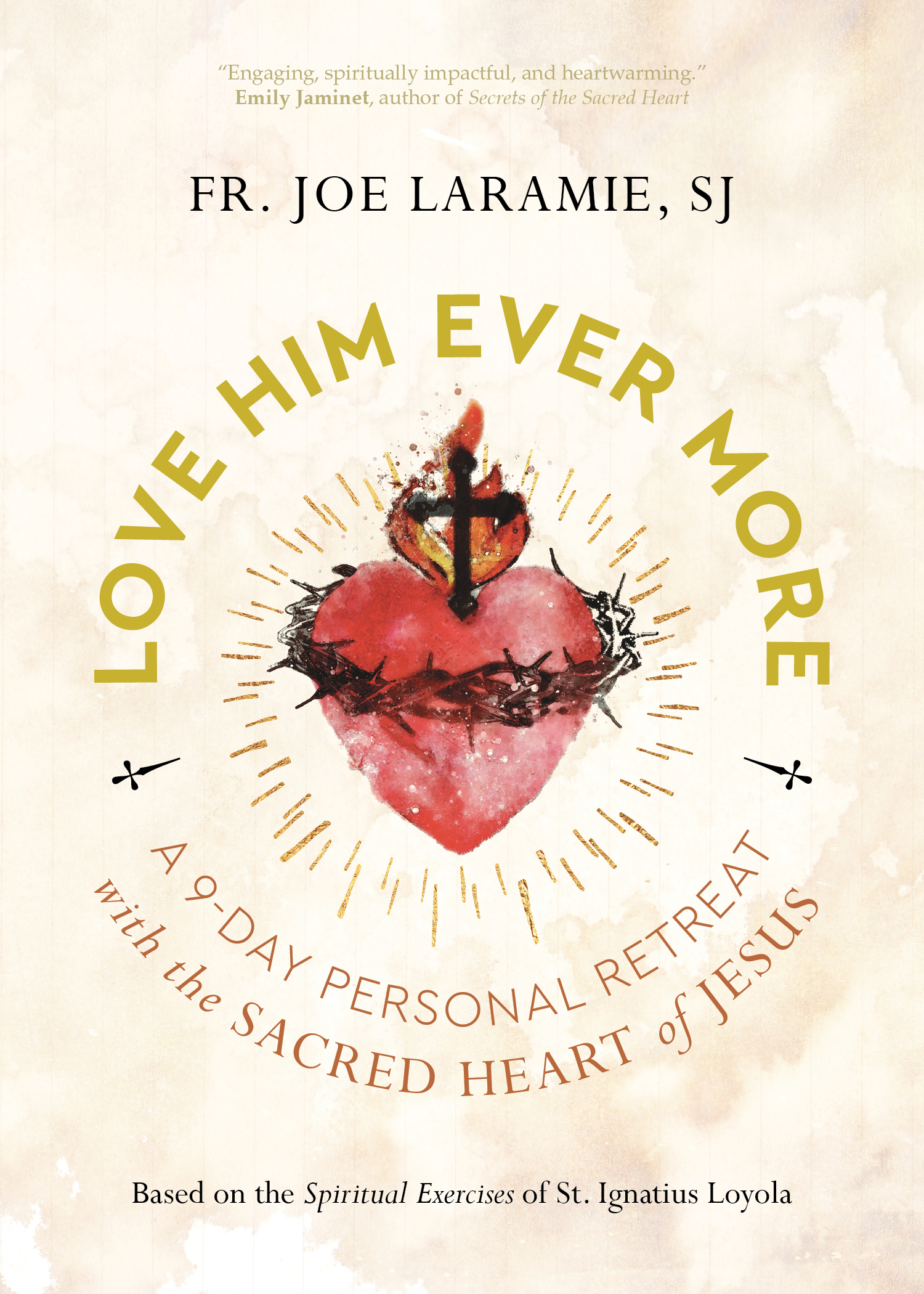 Love Him Ever More: A 9-Day Personal Retreat with the Sacred Heart of Jesus | Based on the Spiritual Exercises of St. Ignatius Loyola