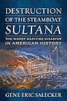 Destruction of the Steamboat Sultana: The Worst Maritime Disaster in American History