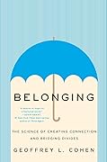 Belonging: The Science of Creating Connection and Bridging Divides 