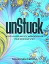 unStuck: A Faith Based Anxiety Workbook for Your Mind and Spirit