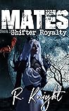 Mates (Shifter Royalty #1)