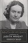 South of My Days: A Biography of Judith Wright