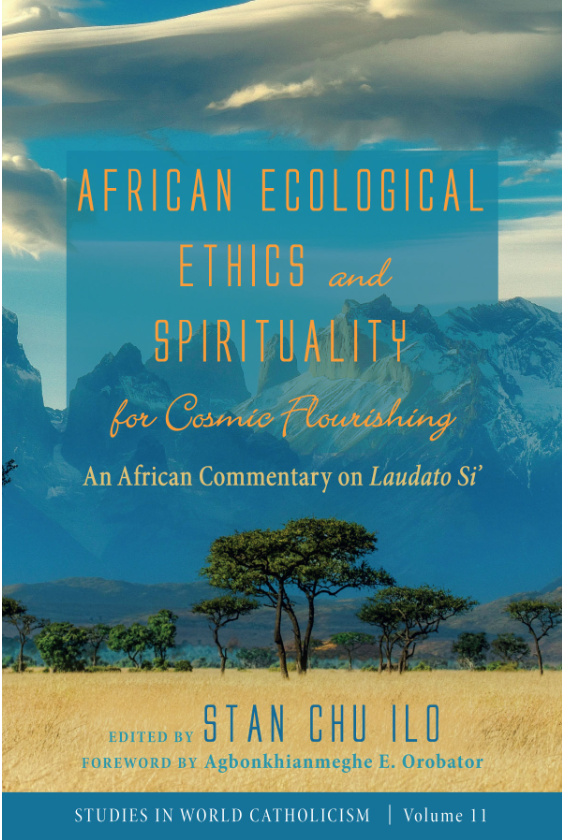 African Ecological Ethics & Spirituality for Cosmic Flourishing: An African Commentary on Laudato Si’