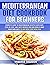 Mediterranean Diet Cookbook for Beginners by Miranda Sharron
