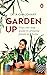Garden Up: Your One Stop Gu...