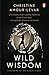 Wild Wisdom: Life Lessons f...