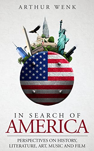 In Search of America: Perspectives on History, Literature, Art, Music and Film