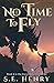 No Time to Fly by S. E.  Henry