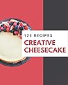 123 Creative Cheesecake Recipes: Greatest Cheesecake Cookbook of All Time