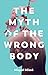 The Myth of the Wrong Body