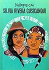 Diálogos con Silvia Rivera Cusicanqui Diálogos con Silvia Rivera Cusicanqui