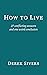 How to Live: 27 conflicting answers and one weird conclusion