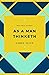 As a Man Thinketh: The Original 1902 Edition