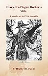 Diary of a Plague Doctor's Wife by Heather R Darsie