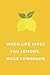 "When Life gives you lemons...