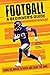 Football A Beginner's Guide: Learn the Basics to Watch and Enjoy the Game