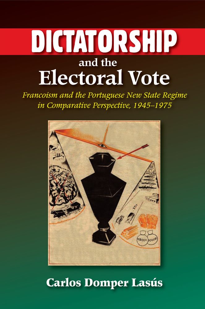 Dictatorship and the Electoral Vote: Francoism and the Portuguese New State Regime in Comparative Perspective, 1945-1975 (The Portuguese-Speaking World)