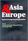 Asia & Europe: Beyond Competing Regionalism Asia & Europe: Beyond Competing Regionalism