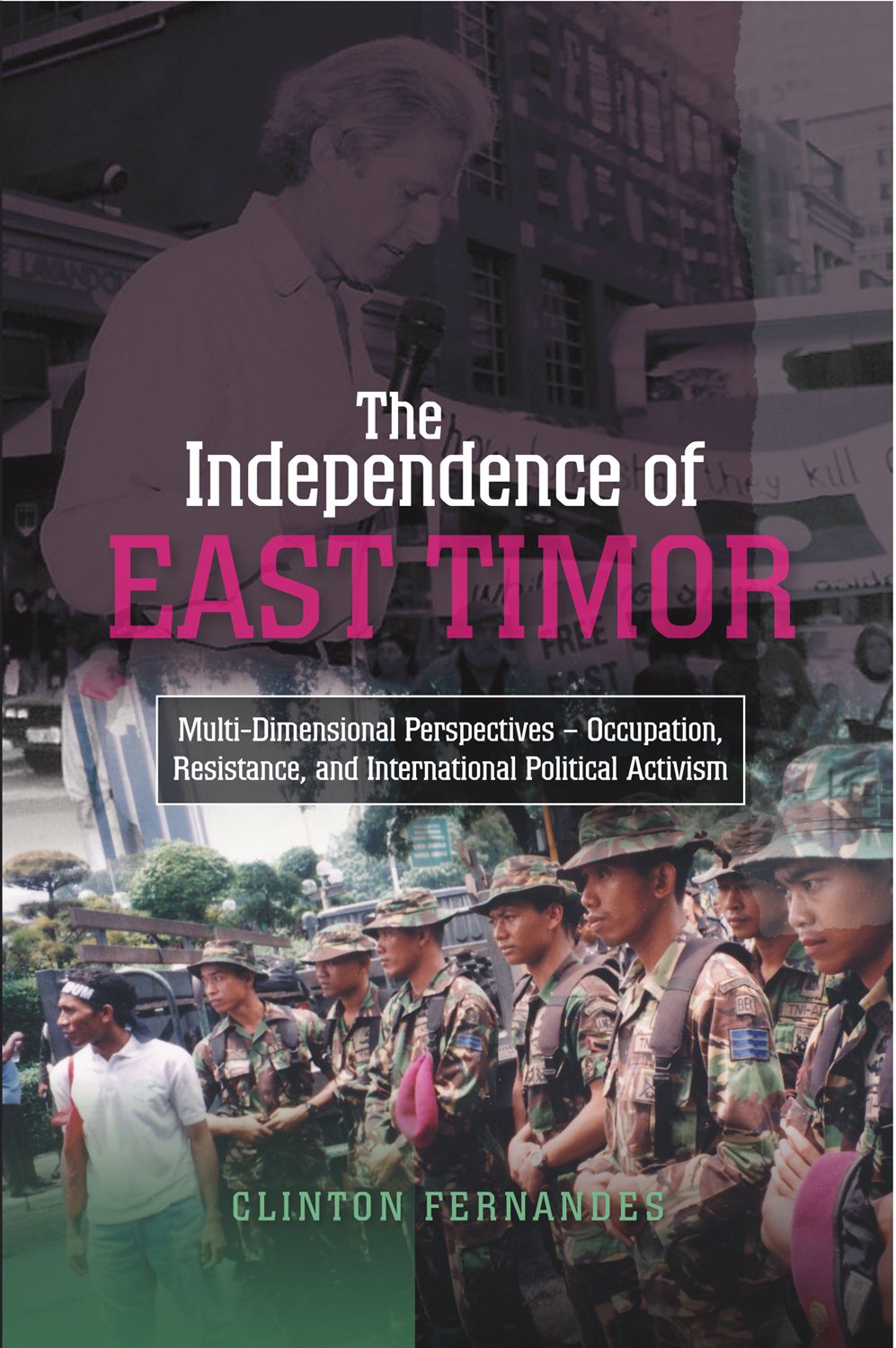 The Independence of East Timor: Multi-Dimensional Perspectives ― Occupation, Resistance, and International Political Activism (The Liverpool Library of Asian & Asian American Studies)