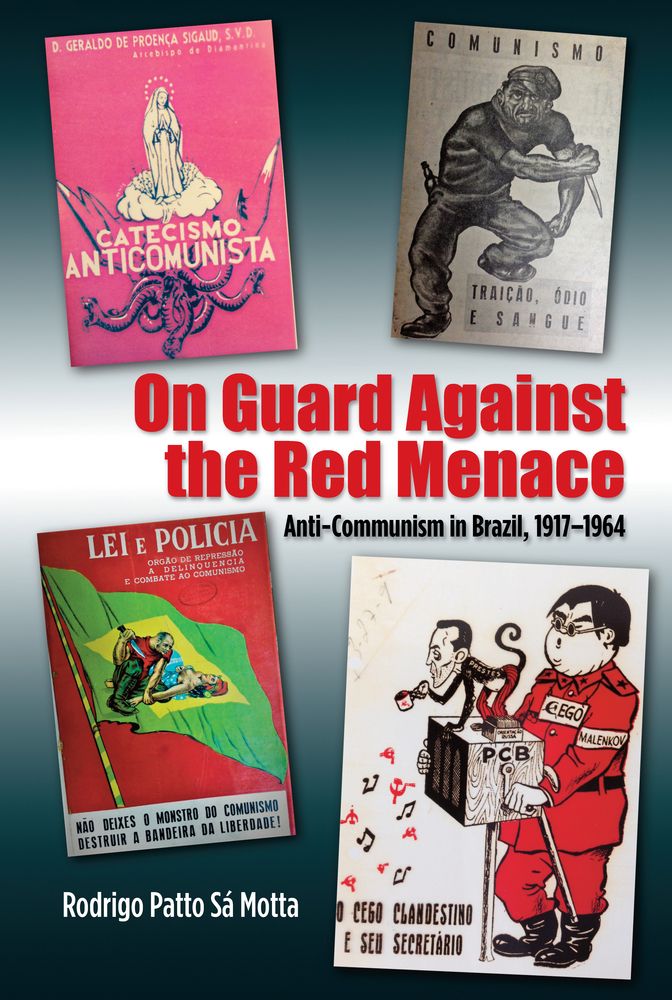 On Guard Against the Red Menace: Anti-Communism in Brazil, 1917-1964 (The Portuguese-Speaking World)