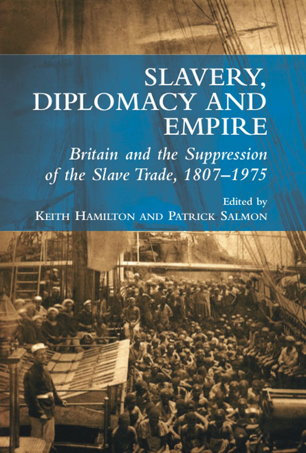 Slavery, Diplomacy and Empire: Britain and the Supression of the Slave Trade, 1807-1975