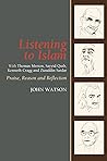 Listening to Islam with Thomas Merton, Sayyid Qutb, Kenneth Cragg and Ziauddin Sardar: Praise, Reason and Reflection Listening to Islam with Thomas Merton, Sayyid Qutb, Kenneth Cragg and Ziauddin Sardar: Praise, Reason and Reflection