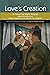 Love's Creation: a New Contribution to the Solution of Sex Difficulties: With a Contextual Essay by Deryn Rees-Jones