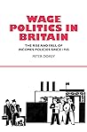 Wage Politics in Britain: The Rise and Fall of Incomes Policies Since 1945