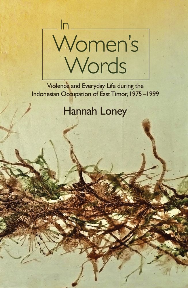 In Women's Words: Violence and Everyday Life During the Indonesian Occupation of East Timor, 1975-1999 (The Liverpool Library of Asian & Asian American Studies)