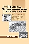 Political Transformation of Gulf Tribal States: Elitism and the Social Contract in Kuwait, Bahrain and Dubai, 1918-1970s