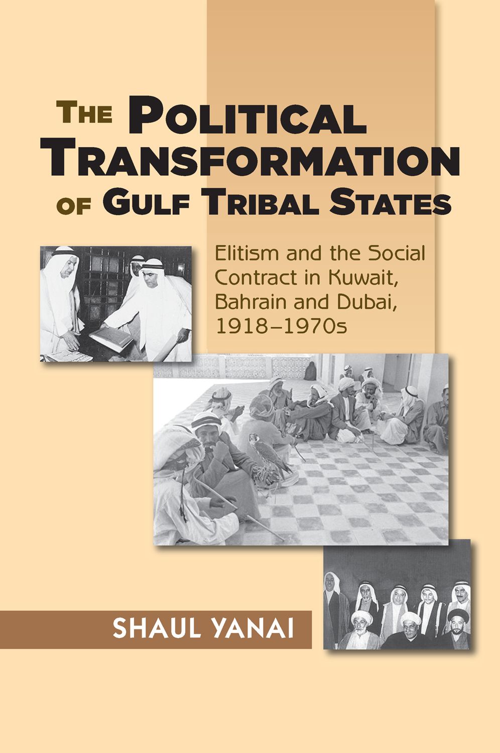 Political Transformation of Gulf Tribal States: Elitism and the Social Contract in Kuwait, Bahrain and Dubai, 1918-1970s (Hardcover)