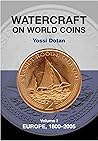 Watercraft on World Coins: Volume 1: Europe, 1800-2005 Watercraft on World Coins: Volume 1: Europe, 1800-2005
