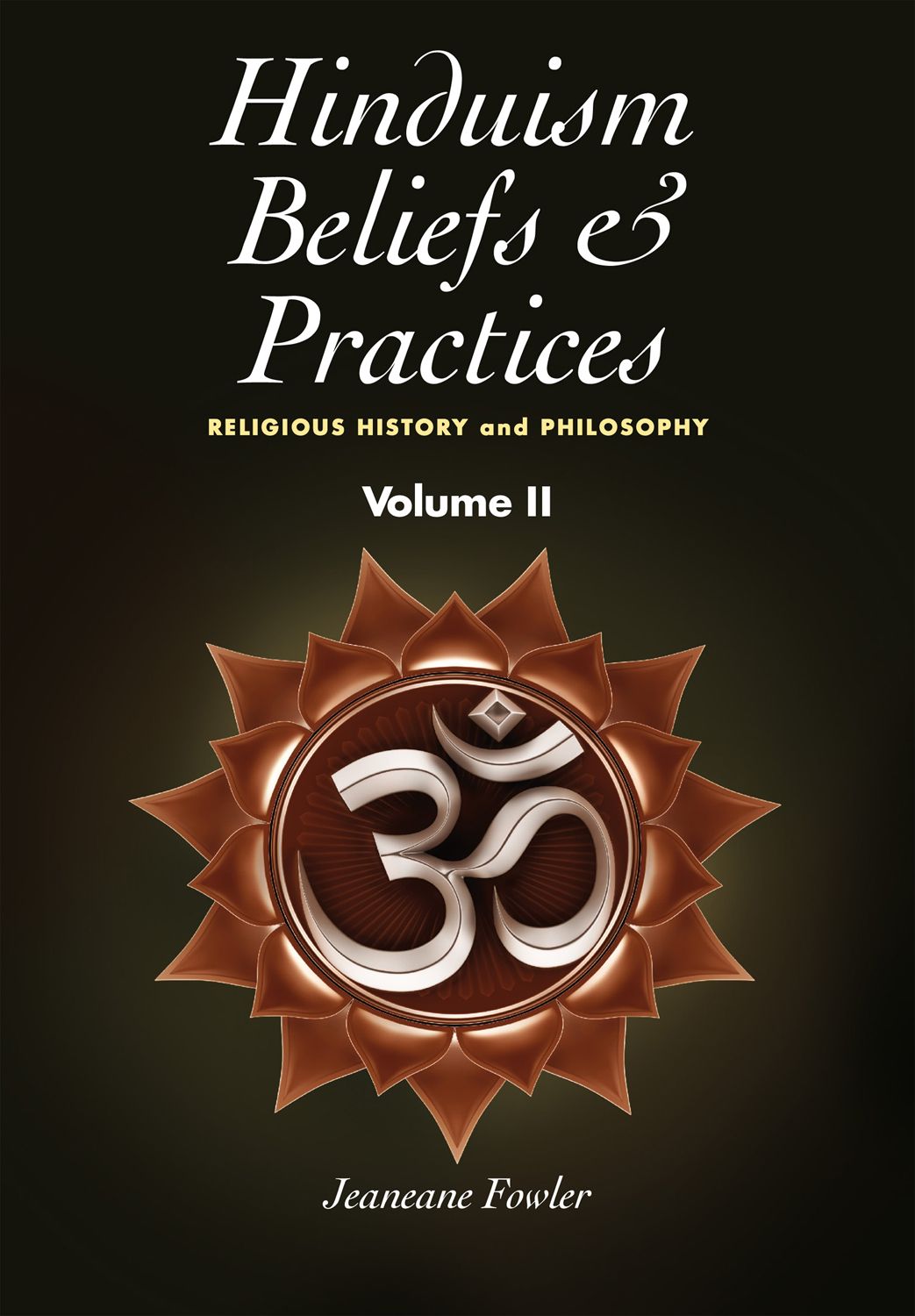 Hinduism Beliefs and Practices: Volume II -- Religious History and Philosophy (The Sussex Library of Religious Beliefs & Practice)