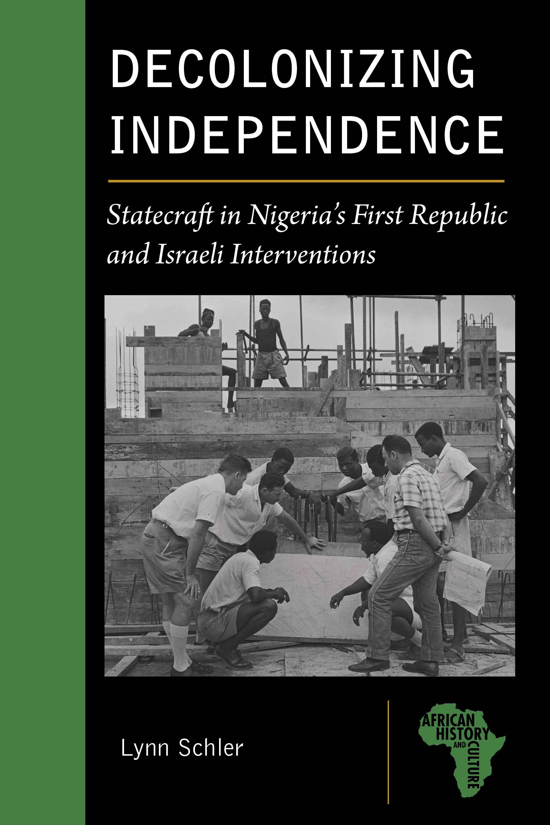 Decolonizing Independence: Statecraft in Nigeria’s First Republic and Israeli Interventions (African History and Culture)