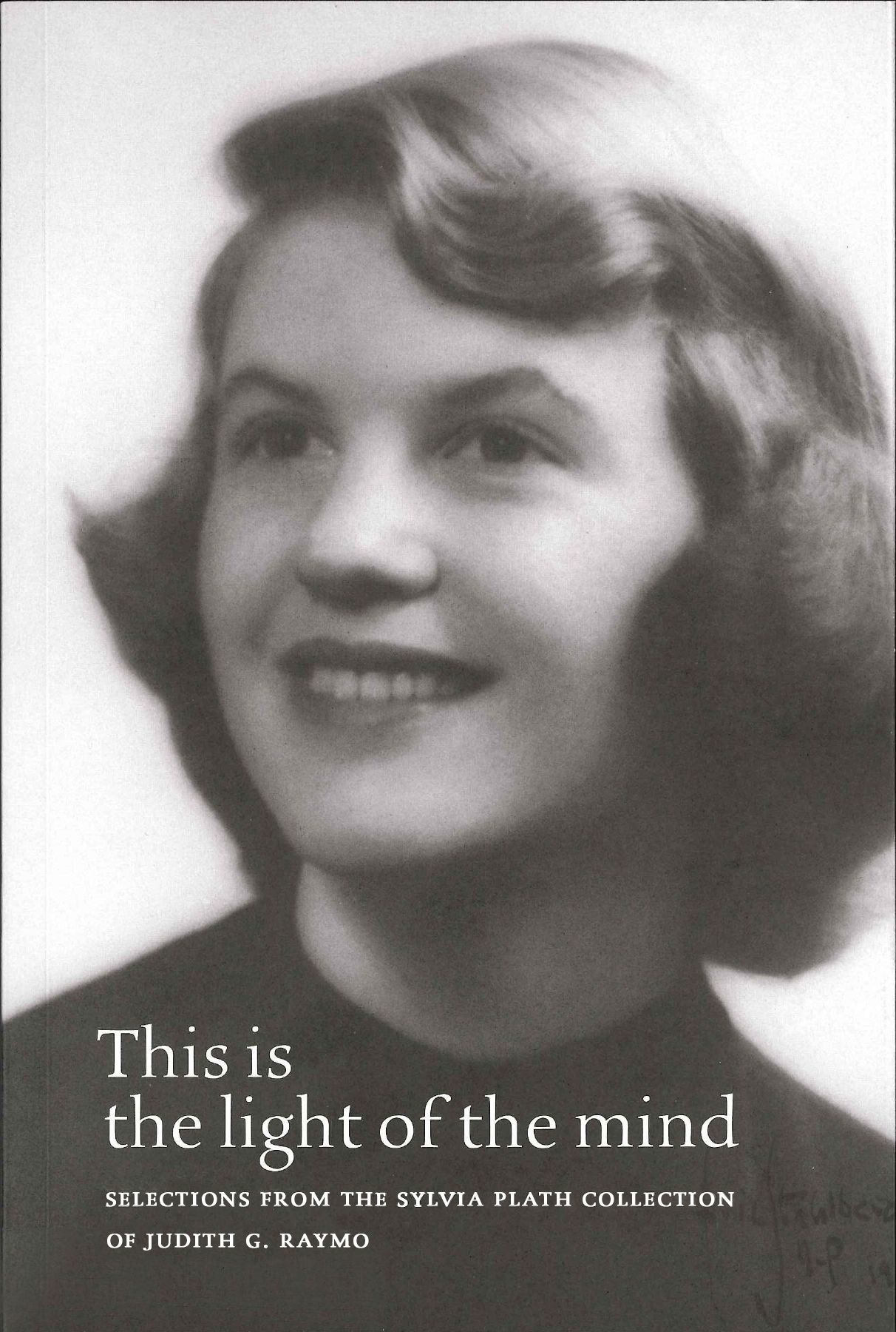 This Is the Light of the Mind: Selections from the Sylvia Plath Collection of Judith G. Raymo (Paperback)